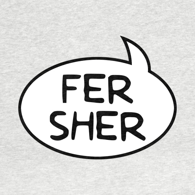 "Fer Sher" Word Balloon by GloopTrekker